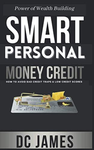 Smart Personal Money Credit How to Avoid Bad Credit Traps and Low Credit Scores
