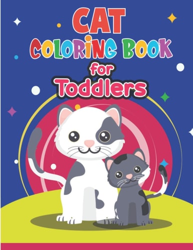 Cat Coloring Book for Toddlers Cute Cat Coloring Book for Kids & Toddlers- Kitten Coloring Books for Preschoolers- Cat Coloring Book for Boys, Girls, Kids Ages 3-5, 4-8