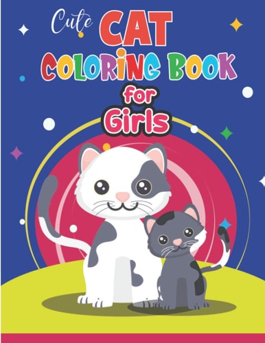 Cute Cat Coloring Book for Girls Cat Coloring Book for Kids & Toddlers Kitten Coloring Books for Preschoolers Cat Coloring Book for Boys, Girls, Fun Activity Book for Preschoolers