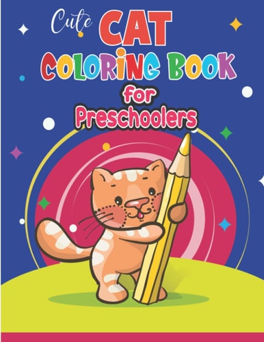 Cute Cat Coloring Book for Preschoolers Cat Gift for Toddlers, Kids 3-5 Or 4-8 Or Adult Relaxation- Kitten Coloring Book for Boys, Girls, Fun Activity Book for Preschoolers