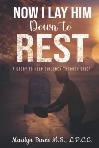 Now I Lay Him Down To Rest A Story To Help Children Through Grief