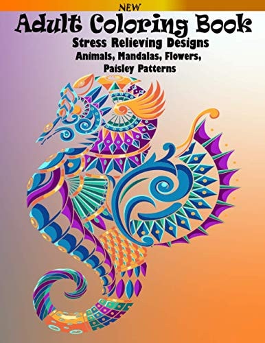 Adult Coloring Book Stress Relieving Designs Animals, Mandalas, Flowers, Paisley Patterns