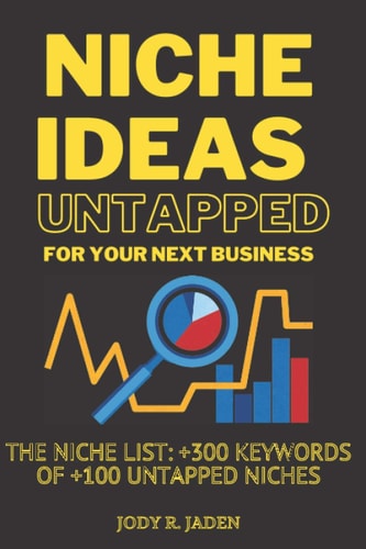 Niche Ideas Untapped for You Next Business The Niche List: +300 Keywords of +100 Untapped Niches