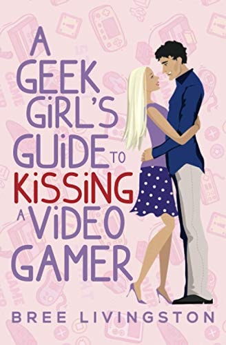 A Geek Girl's Guide to Kissing a Video Gamer A Stand Alone Romantic Comedy