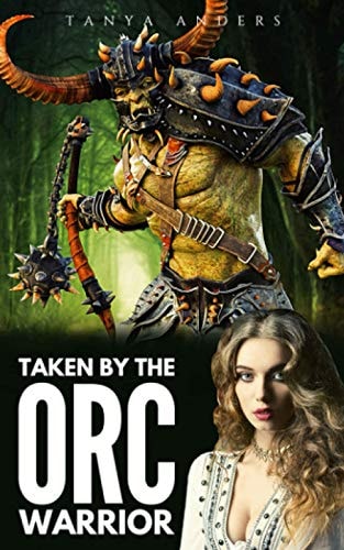 Taken by the Orc Warrior A Steamy Monster Romance Novella