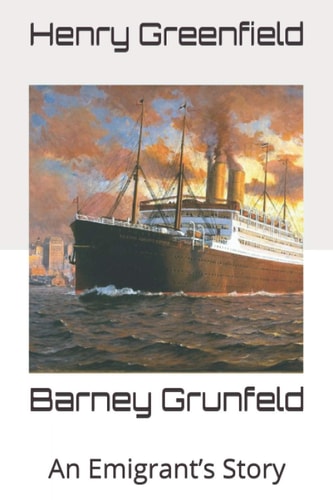 Barney Grunfeld An Emigrant's Story