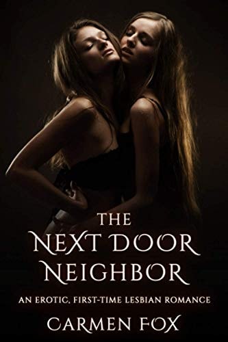 The Next Door Neighbor An Erotic, First-Time Lesbian Romance