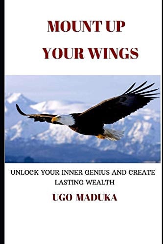 Mount Up Your Wings Unlock Your Inner Genius and Create Lasting Wealth