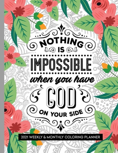 Nothing Is Impossible When You Have God On Your Side 2021 Weekly and Monthly Coloring Inspirational Christian Planner
