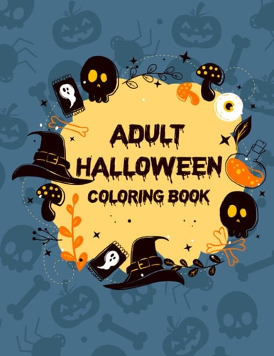 Adult Halloween Coloring Book (50 Unique Designs) Activity Books For Adults Funny, Happy Halloween Have Fun Adult Coloring Book