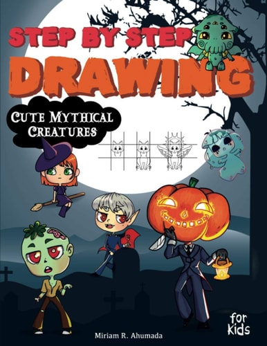 Step by Step Drawing Cute Mythical Creatures How to Draw Book For Kids, Dragons, Trolls, Fairies and Many Fantasy Monsters