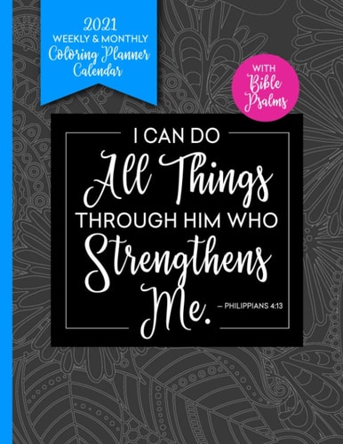 I Can Do All Things Through Him With Bible Psalms 2021 Coloring Book Planner Weekly and Monthly