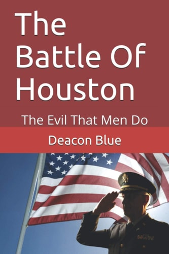 The Battle Of Houston The Evil That Men Do