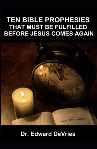 Ten Bible Prophesies That Must Be Fulfilled Before Jesus Comes Again What Does the Scripture Say Must Happen Before the Rapture, Second Coming, Return of Christ to the Earth, Can Happen? Prophecy
