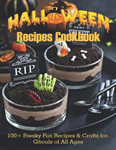 Halloween Recipes Cookbook 100+ Freaky Fun Recipes & Crafts for Ghouls of All Ages