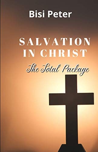 Salvation In Christ The Total Package