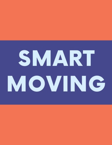 Smart Moving A Comprehensive Workbook To Help You Achieve The Most Successful, Least Stressful Moving Experience.