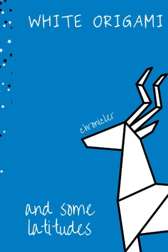 White Origami and Some Latitudes Anthology of Deft Poems