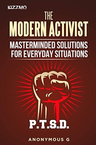 The Modern Activist Masterminded Solutions for Everyday Situations P.T.S.D.
