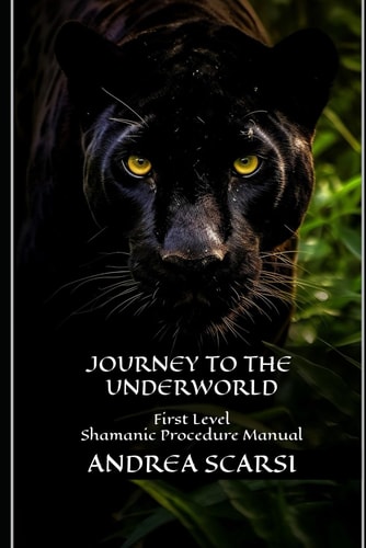 Journey To The Underworld First Level Shamanic Procedure Manual