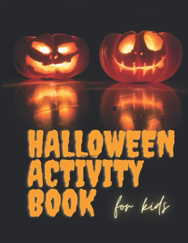 Halloween Activity Book for Kids Hours of Spooky Fun for Kids of All Ages!