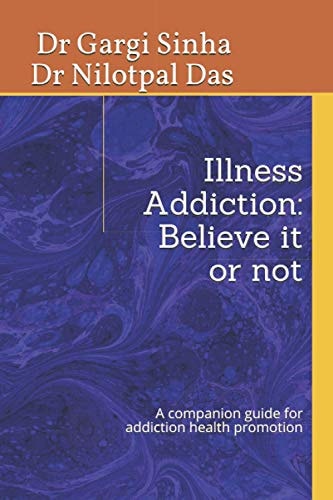 Illness Addiction-Believe it Or Not A Companion Guide for Addiction Health Promotion