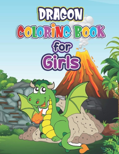 Dragon Coloring Book for Girls Dragon Coloring Book- Dragon Coloring Book For Adults, Girls, Teens, For Relaxation An Activity Book for Kids Ages 4-8, 5-12