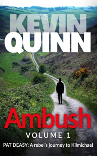 Ambush Pat Deasy: a Rebel's Journey to Kilmichael