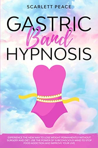 Gastric Band Hypnosis Experience the New Way to Lose Weight Permanently Without Surgery and Diet. Use the Power of Subconscious Mind to Stop Food Addiction and Improve Your Life.
