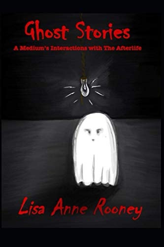 Ghost Stories A Medium's Interactions with The Afterlife
