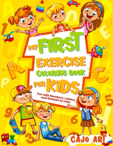 My First Exercise Coloring Book for Kids Fun With Numbers, Letters, and Animals to Color