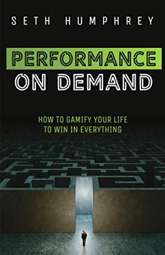 Performance on Demand How to Gamify Your Life to Win in Everything