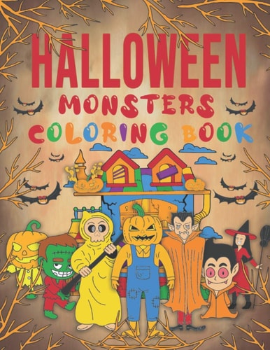 Halloween Monsters Coloring Book Halloween Characters Coloring Book for Kids and Toddlers, Halloween Spooky and Funny Monsters Pages for Kids Age 2-4, Adults, Tweens, Teenagers Girls, Boys, & Teens, .. Practice for Stress Relief & Enjoy Halloween