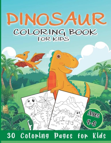 Dinosaur Coloring Book for Kids 30 Coloring Pages for Boys & Girls Ages 4-8