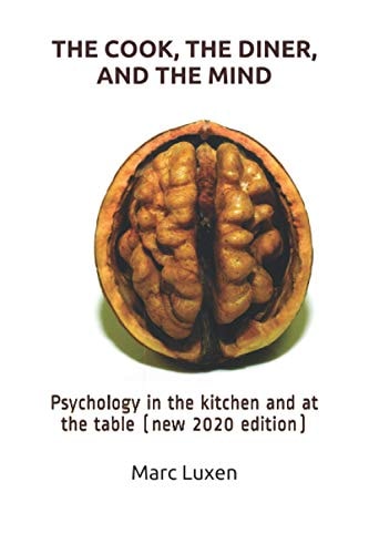 The Cook, the Diner, and the Mind Psychology in the Kitchen and at the Table (new 2020 Edition)