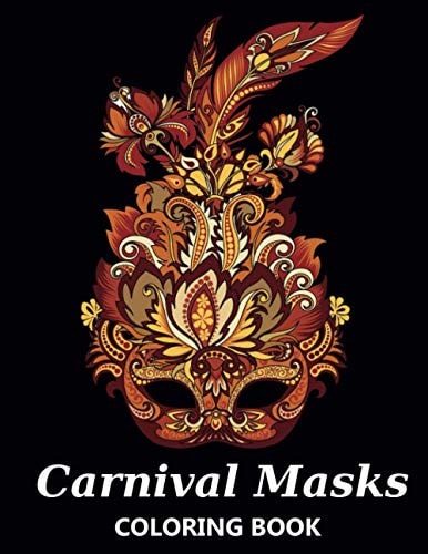 Carnival Masks Coloring Book Masquerade, Mardi Gras, Venetian and Purim Party Masks with Mandala Designs - Stress Relief and Relaxing Colouring Book for Kids and Adults