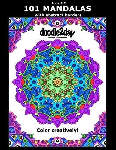 101 MANDALAS with Abstract Borders. Adult Coloring Book with Many Exciting Doodles to Explore! Book # 2 Color Creatively!