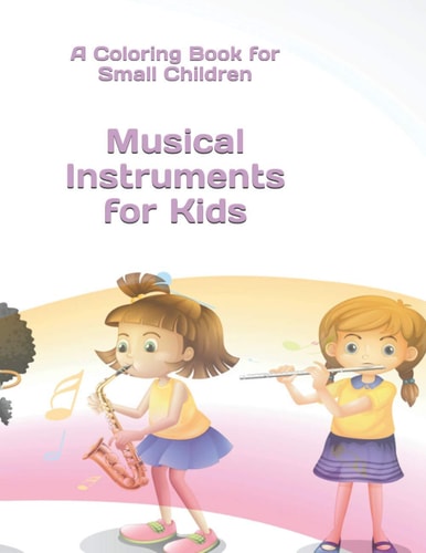 Musical Instruments for Kids A Coloring Book for Small Children