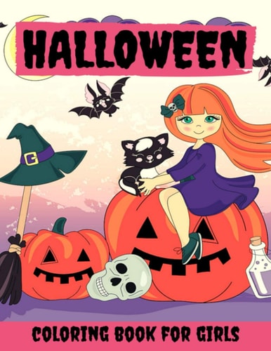 Halloween Coloring Book for Girls Halloween Books for Kids: A Fun Halloween Coloring Gift Book for Girls, Halloween Coloring Book for Kids Ages 2-4, 4-8,8-12, Great Halloween Gift / N:105