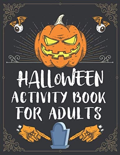 Halloween Activity Book For Adults A Creepy and Stress Relieving Halloween Adult Activity Book for Coloring Pages, Mazes, Word Search, Sudoku, Tic Tac Toe, Brain Game and More With Solutions Pages