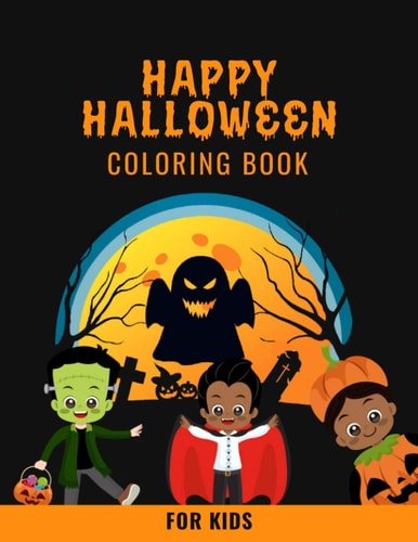 Happy Halloween Coloring Book For Kids Best Gift For Kids, Children, Toddlers, Girls - Happy Halloween Coloring Book For Kids Ages 4-8 - 8.5 X 11 Inches - Halloween Colouring Book - Christmas, Thanksgiving, Halloween Gifts