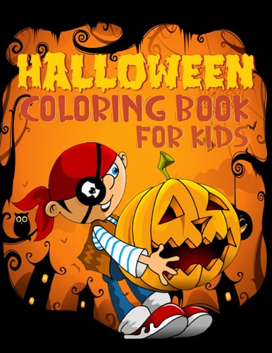Halloween Coloring Book for Kids Halloween Coloring and Activity Book with Witches, Ghosts, Pumpkins, Haunted Houses, Monsters, Zombies and More! For Little Kids, Toddlers and Preschoolers