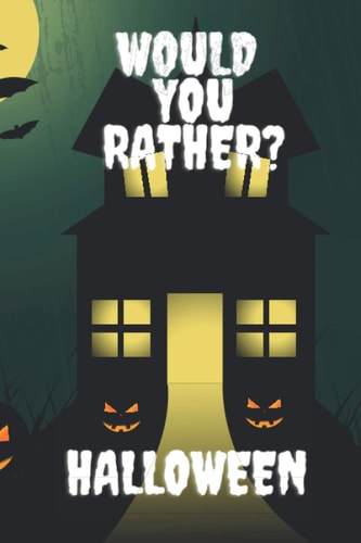 Would You Rather? Halloween Question Game Book For Kids And Adults - Questions For Family - Trick Or Treat Gift for Kids - Halloween Edition !!!