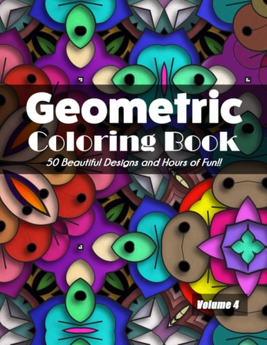 Geometric Coloring Book Volume 4 50 Beautiful Designs and Hours of Fun!!
