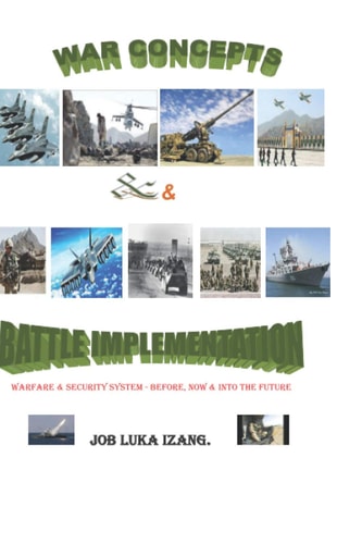 War Concepts & Battle Implementation Warfare & Security System - Before, Now & Into the Future