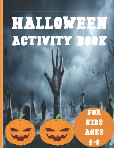Halloween Activity Book for Kids Ages 4-8 A Fun Workbook for Celebrate Trick Or Treat Learning, Pumpkin Coloring, Soduku and Other Activities for Kids.