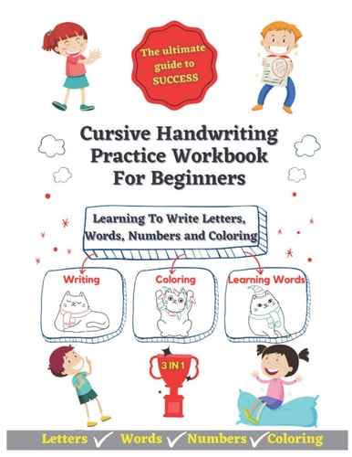 Cursive Handwriting Practice Workbook For Beginners Learning To Write Letters, Words, Numbers and Havin Fun Coloring - 3-In-1 Writing, Coloring and Learning Words
