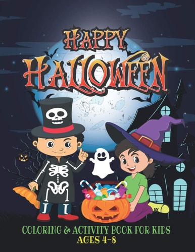Happy Halloween Coloring And Activity Book For Kids Ages 4-8 A Fun Kid Workbook Game For Learning, Coloring, Dot To Dot, Mazes, Math Crossword, Word Search... and More!
