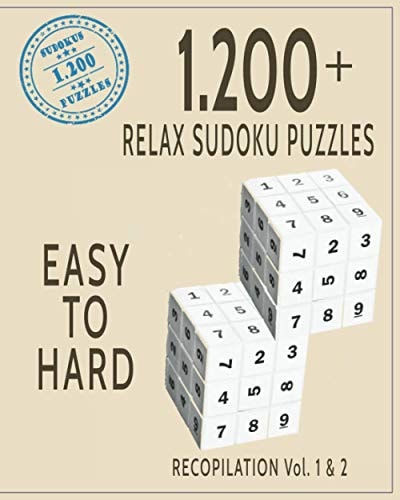 1.200 + Relax Sudoku Puzzles Easy to Hard Brain Games of Logic- 5 Levels of Difficulty, Beginner, Rookie, Normal, Expert and Master- Maximum Level- Recopilation Vol. 1 Y 2 - Book for Seniors, Adults and All Other Sudoku Fans