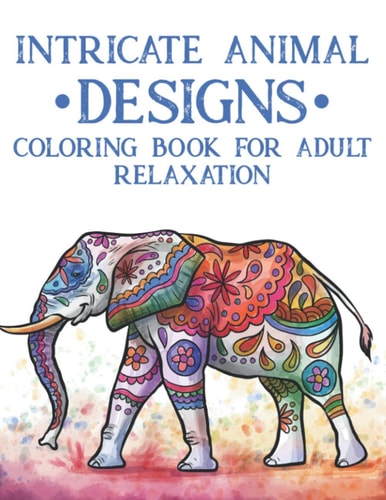 Intricate Animal Designs Coloring Book For Adult Relaxation Stress Relieving Coloring Activity Pages, Calming Animal Illustrations In Intricate Designs To Color